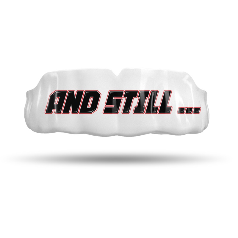 And Still… Custom Mouthguard